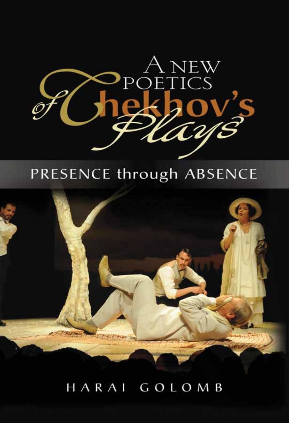 Presence Through Absence: A New Poetics Of Chekhov's Major Plays by Harai Golomb