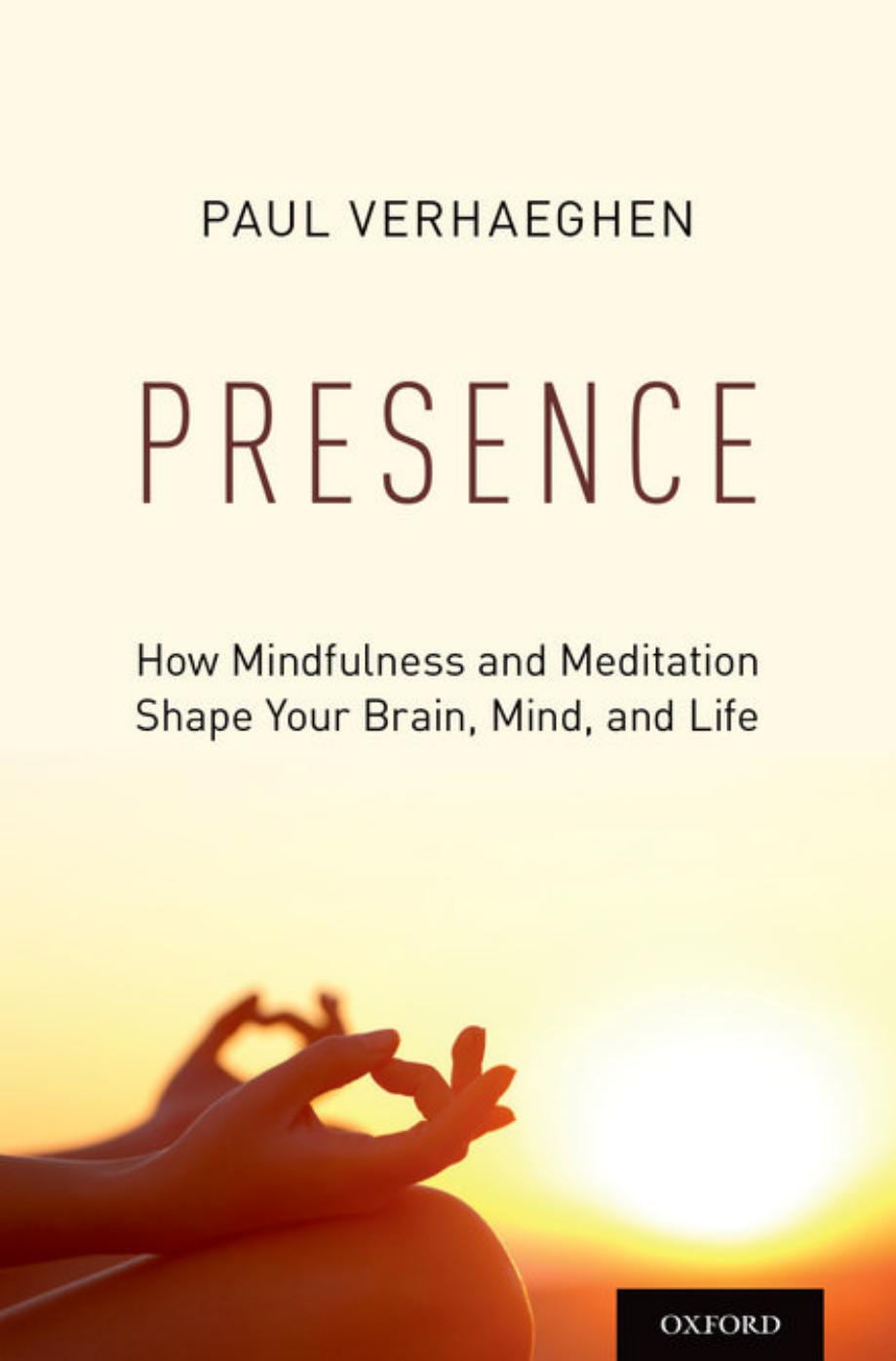 Presence: How Mindfulness and Meditation Shape Your Brain, Mind, and Life by VERHAEGHEN PAUL