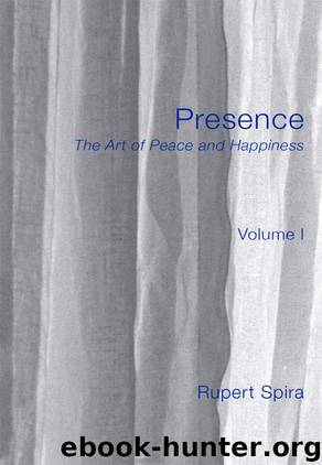Presence: The Art of Peace and Happiness, Volume 1 by Rupert Spira