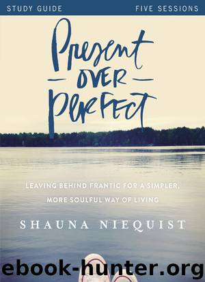 Present Over Perfect Study Guide by Shauna Niequist & Ashley Wiersma