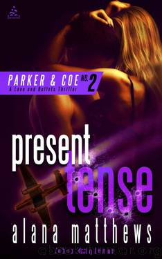 Present Tense (A Parker & Coe, Love and Bullets Thriller Book 2) by Matthews Alana