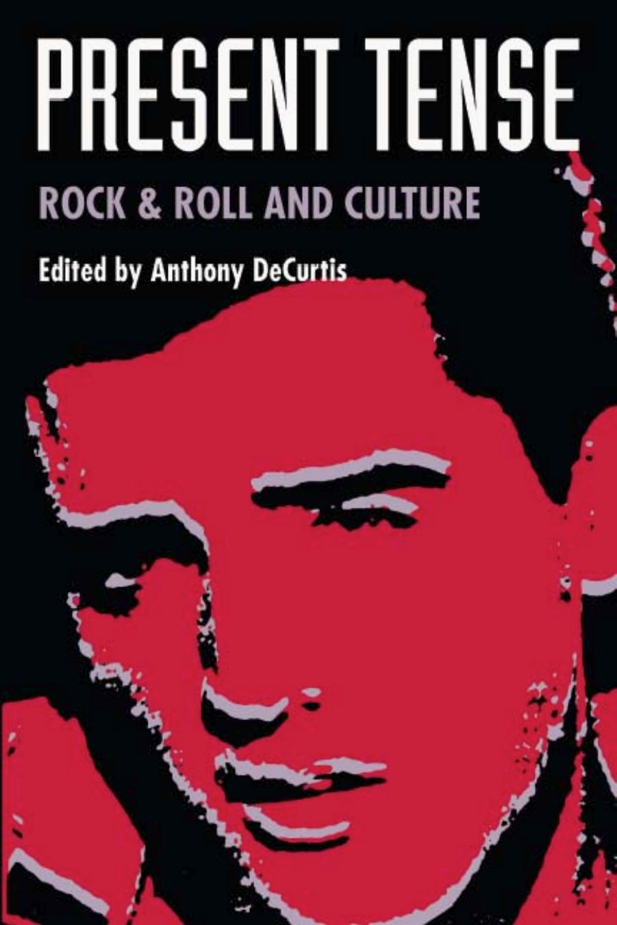 Present Tense: Rock and Roll and Culture by Anthony DeCurtis