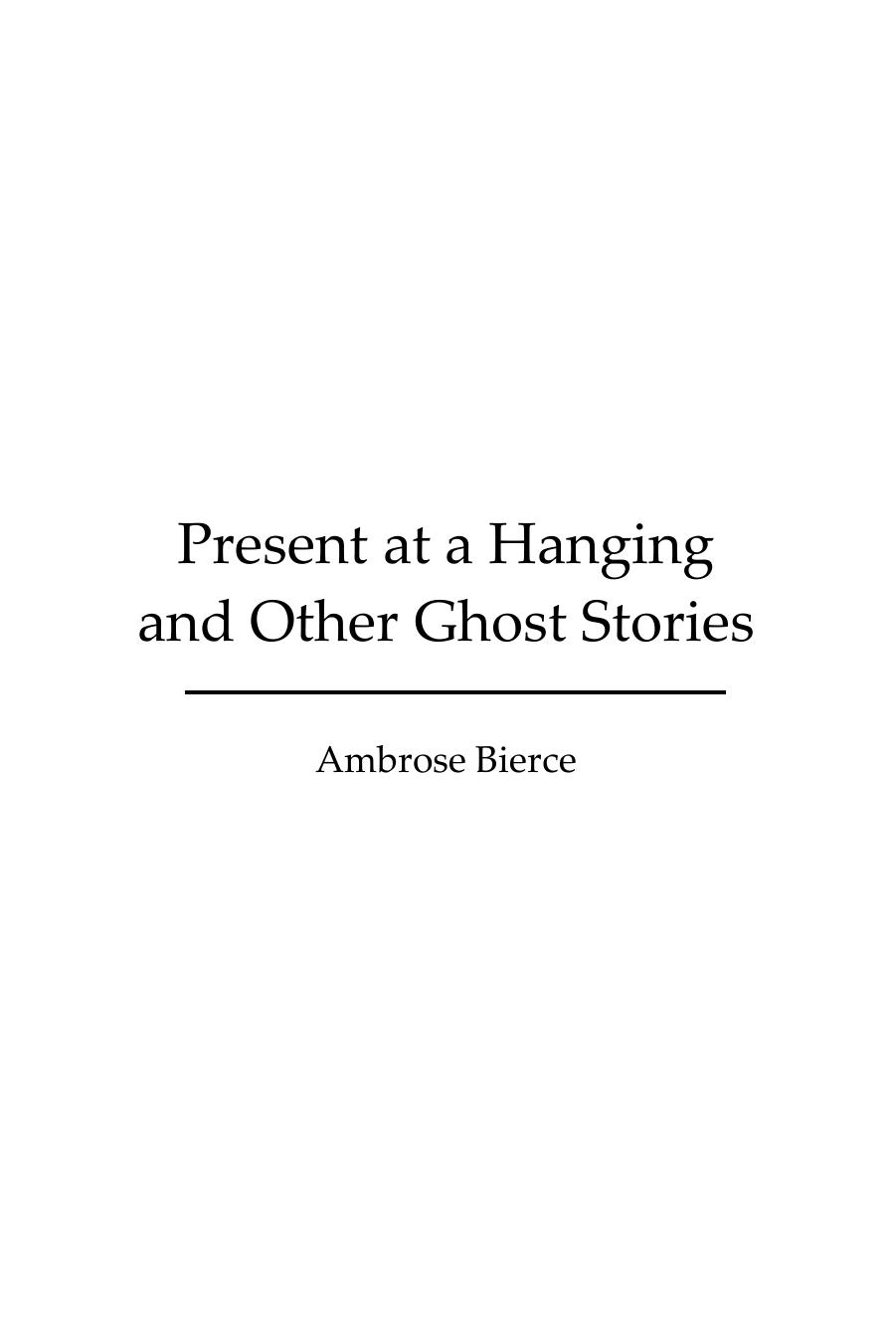 Present at a Hanging and Other Ghost Stories by Ambrose Bierce