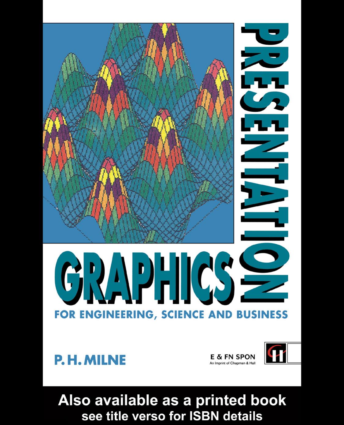 Presentation Graphics for Engineering, Science and Business by P.H. Milne