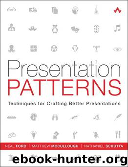 Presentation Patterns: Techniques for Crafting Better Presentations by Neal Ford & Matthew McCullough & Nathaniel Schutta