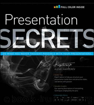 Presentation Secrets: Do What you Never Thought Possible With Your Presentations by Alexei Kapterev