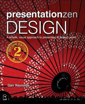 Presentation Zen Design: Simple Design Principles and Techniques to Enhance Your Presentations (2nd Edition) (Voices That Matter) by Garr Reynolds