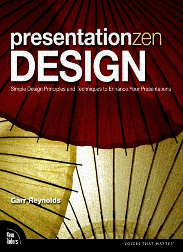 Presentation Zen Design: Simple Design Principles and Techniques to Enhance Your Presentations by Garr Reynolds