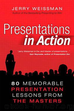 Presentations in Action: 80 Memorable Presentation Lessons from the Masters by Weissman Jerry