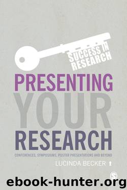 Presenting Your Research: Conferences, Symposiums, Poster Presentations and Beyond by Lucinda Becker