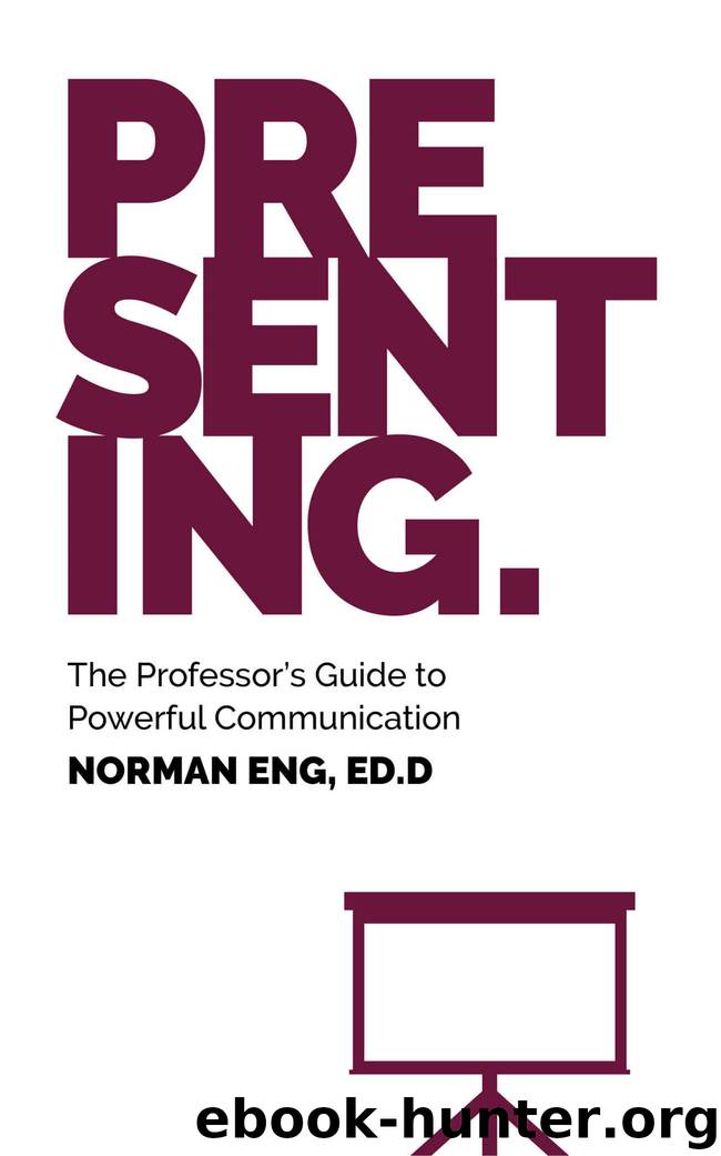 Presenting: The Professor's Guide to Powerful Communication by Norman Eng