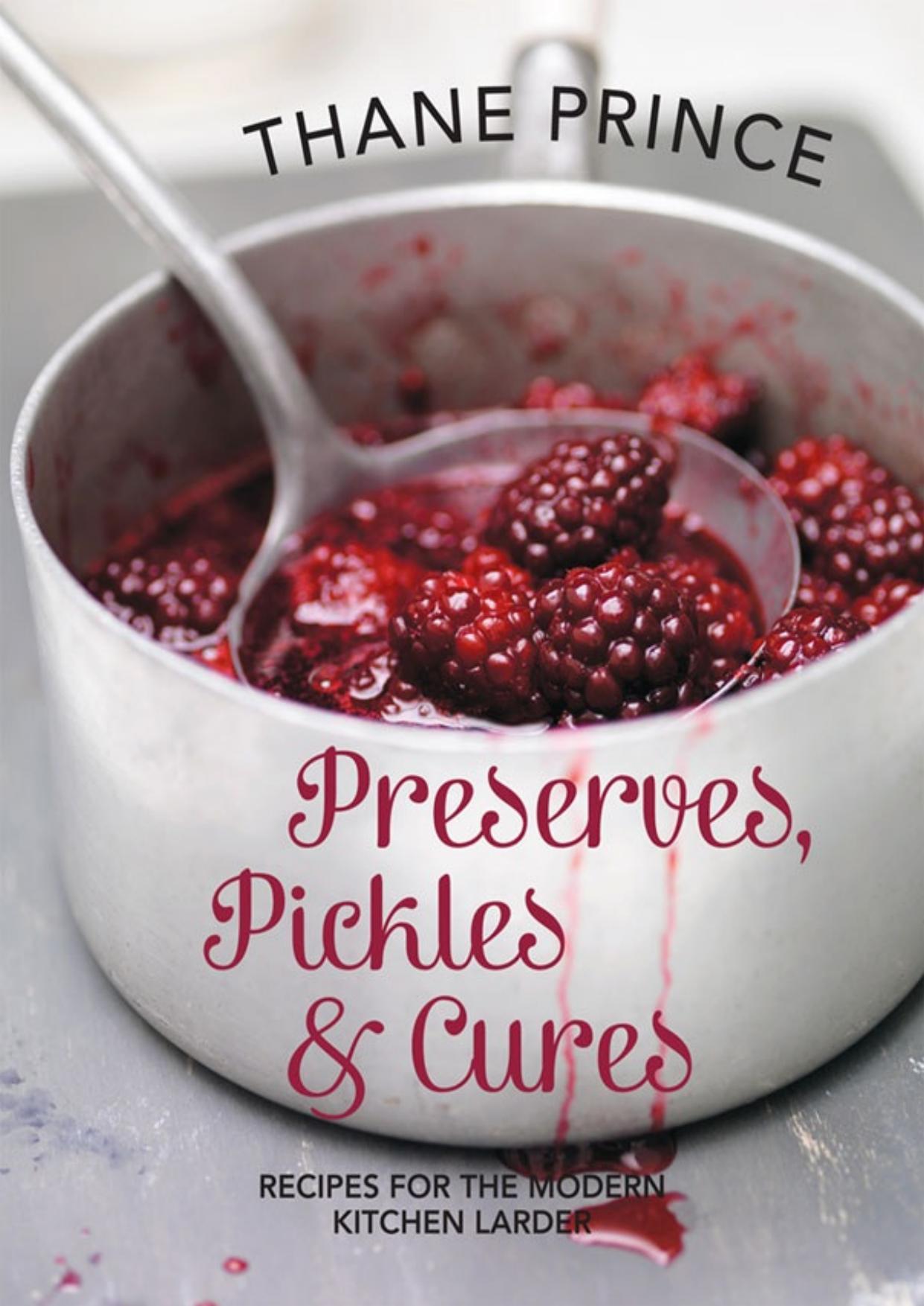 Preserves, Pickles and Cures: Recipes for the Modern Kitchen Larder by Thane Prince