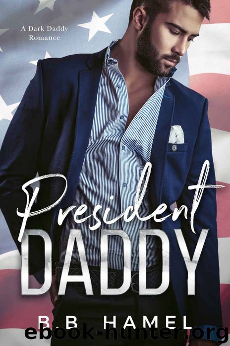 President Daddy: A Dark Daddy Romance by Hamel B. B