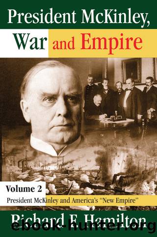 President McKinley, War and Empire: President McKinley and the Coming of War, 1898 by Richard F. Hamilton