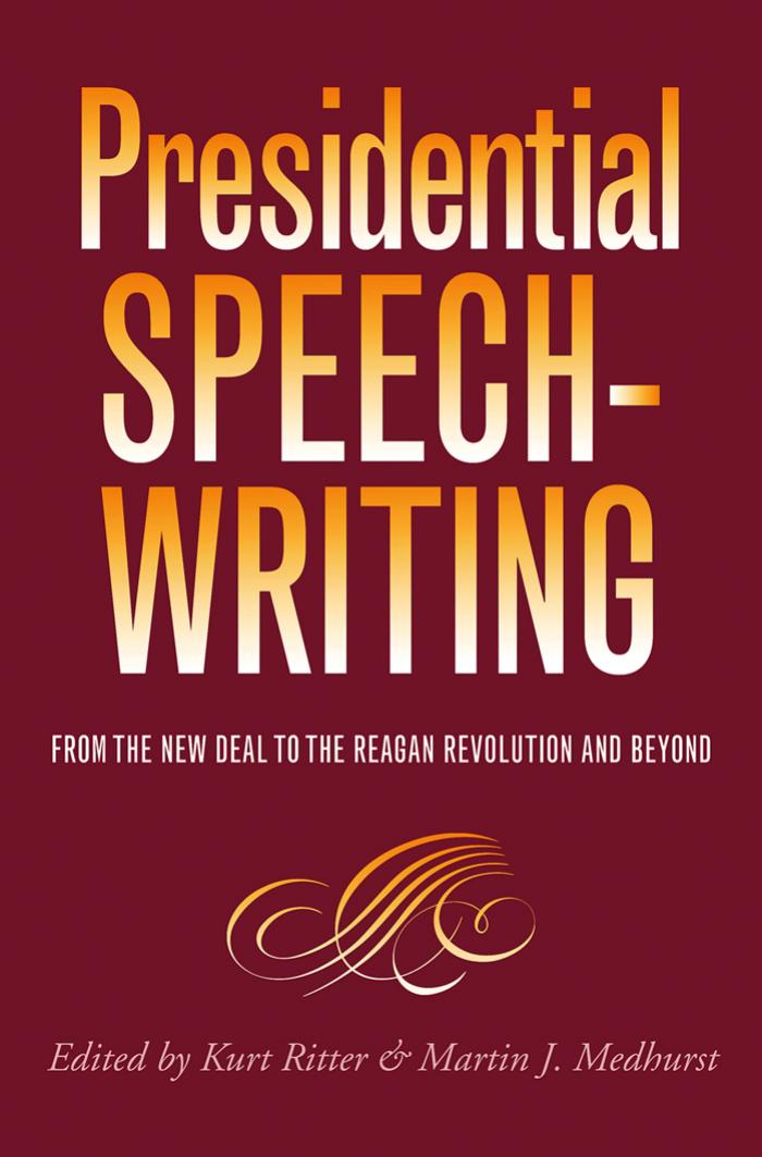 Presidential Speechwriting: From the New Deal to the Reagan Revolution and Beyond (Presidential Rhetoric Series, 7) by Kurt W. Ritter Martin J. Medhurst