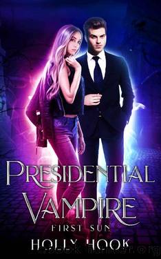 Presidential Vampire: First Sun [Presidential Vampire, Book One]: A Young Adult Vampire Romance by Holly Hook