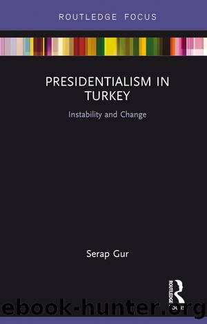 Presidentialism in Turkey: Instability and Change by Serap Gur