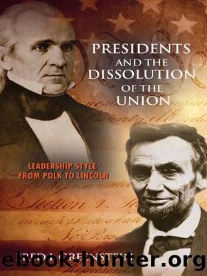Presidents and the Dissolution of the Union: Leadership Style From Polk to Lincoln by Fred I. Greenstein