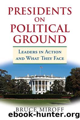Presidents on Political Ground: Leaders in Action and What They Face by Bruce Miroff