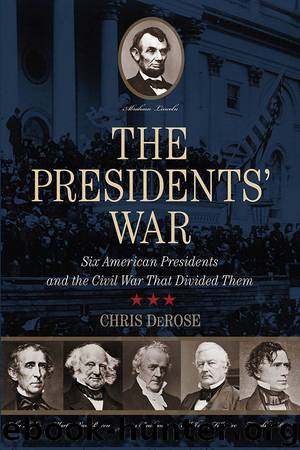 Presidents' War: Six American Presidents and the Civil War That Divided Them by Chris DeRose
