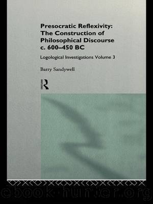 Presocratic Reflexivity: The Construction of Philosophical Discourse c. 600-450 B.C. by Barry Sandywell