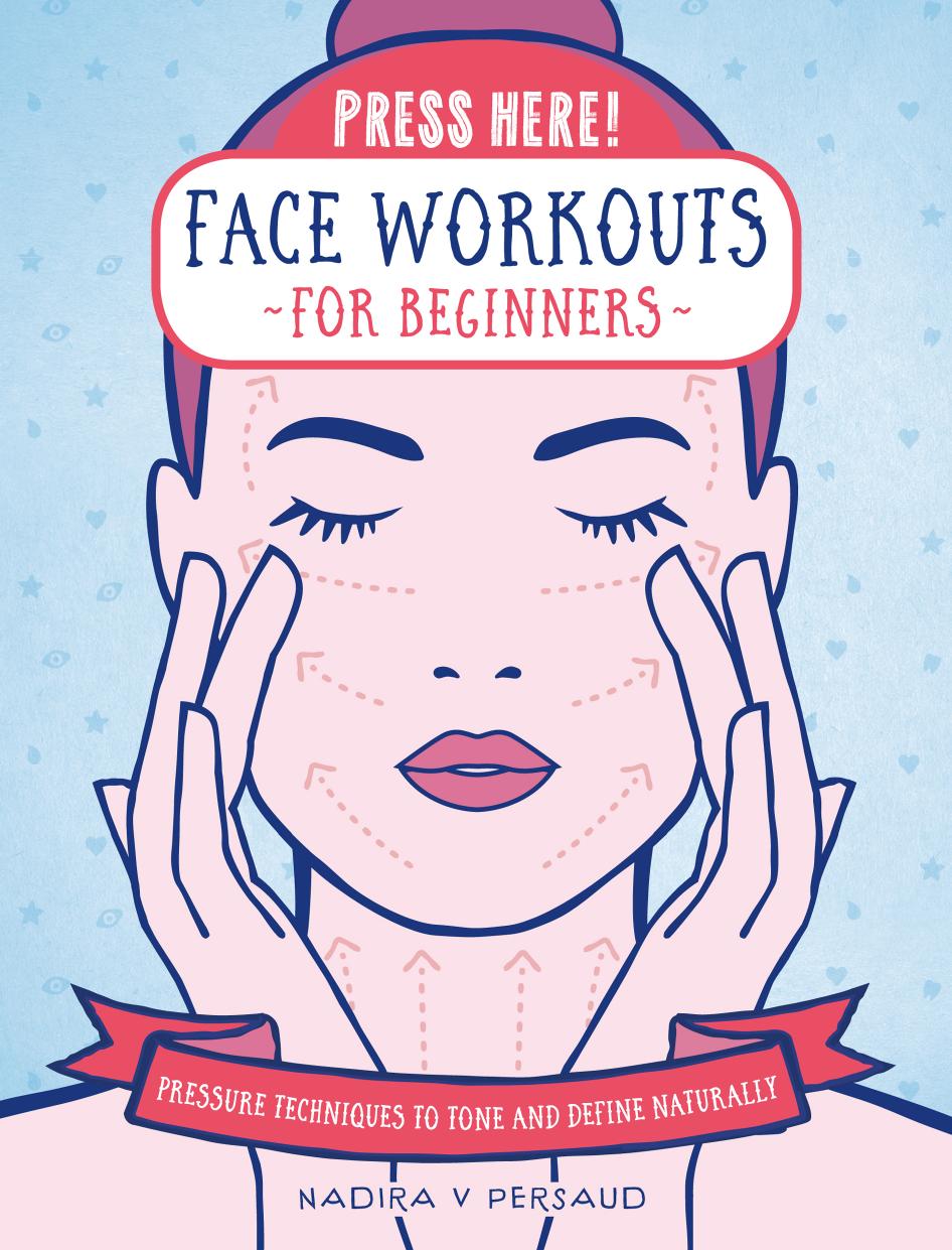 Press Here! Face Workouts for Beginners by Nadira V Persaud