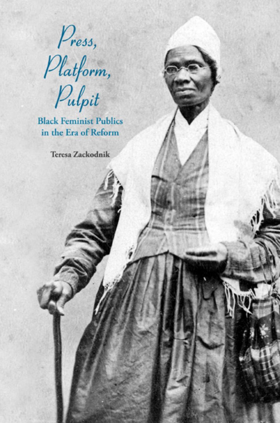 Press, Platform, Pulpit: Black Feminist Publics in the Era of Reform by Teresa Zackodnik