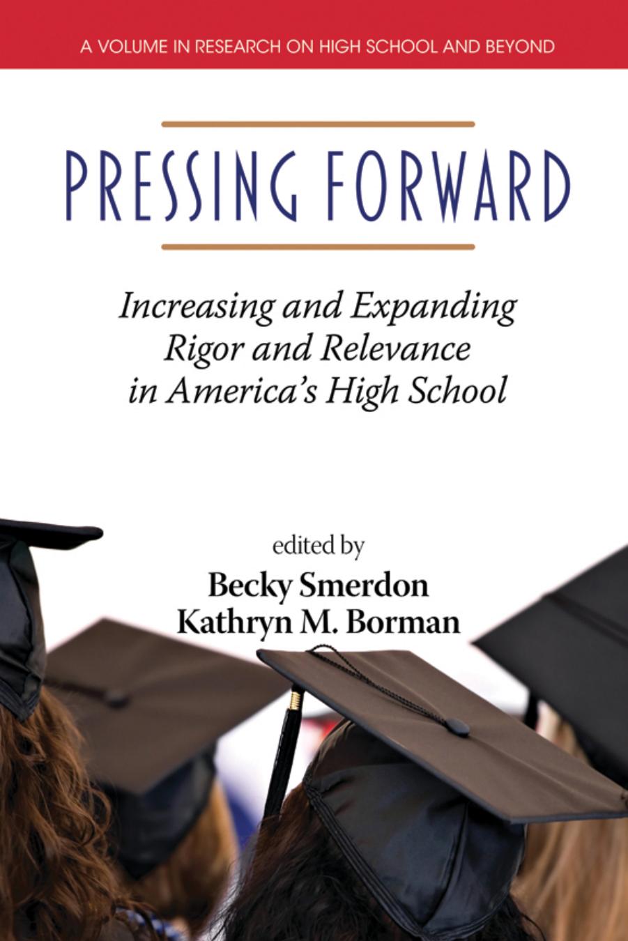 Pressing Forward : Increasing and Expanding Rigor and Relevance in America's High Schools by Becky Smerdon; Kathryn M. Borman