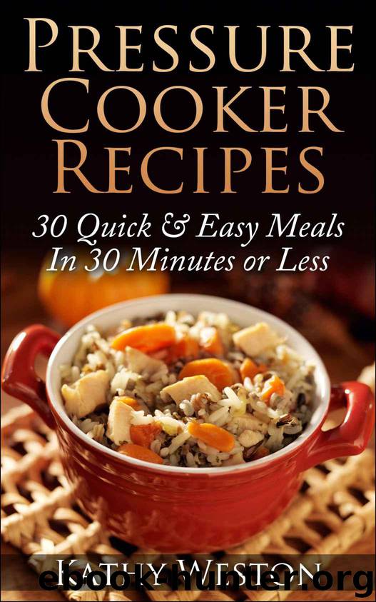 Pressure Cooker Recipes: 30 Quick & Easy Meals In 30 Minutes or Less by Kathy Weston