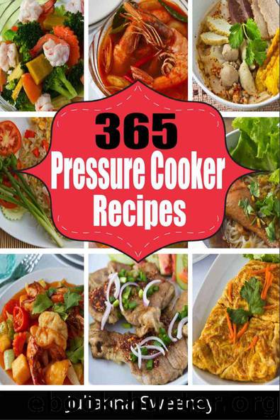 Pressure Cooker: 365 Days of Pressure Cooker Recipes(Pressure Cooker Meals, Pressure Cooker Recipes, Pressure Cooker Recipes for Electric Pressure Cookers, Quick and Easy Recipes) by Julianna Sweeney