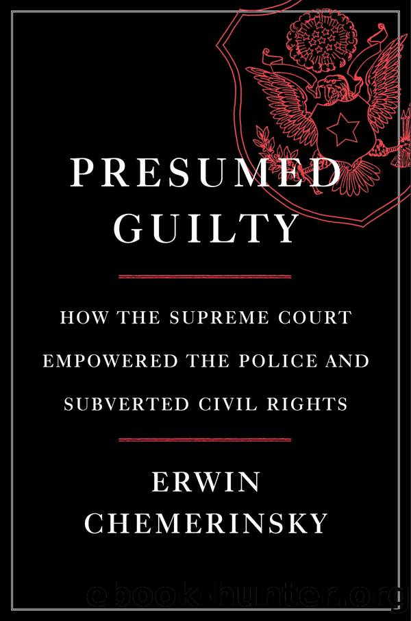 Presumed Guilty: How the Supreme Court Empowered the Police and Subverted Civil Rights by Erwin Chemerinsky