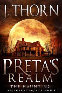 Preta's Realm: The Haunting (Book 1 of The Hidden Evil Trilogy) by J. Thorn