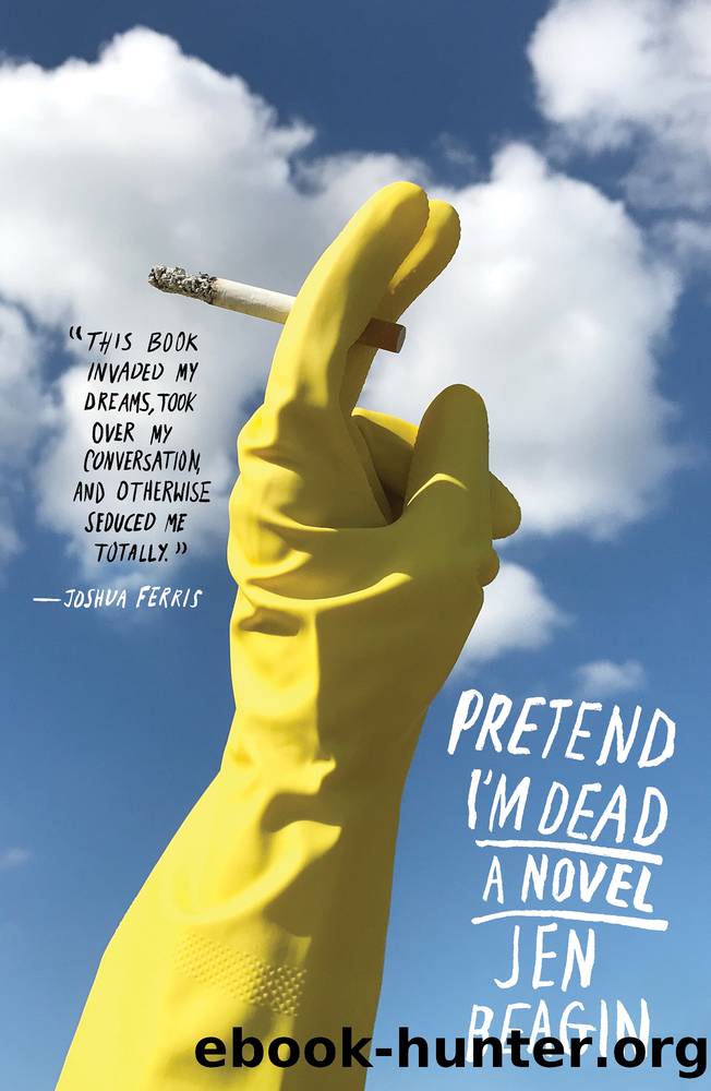 Pretend I'm Dead_A Novel by Jen Beagin