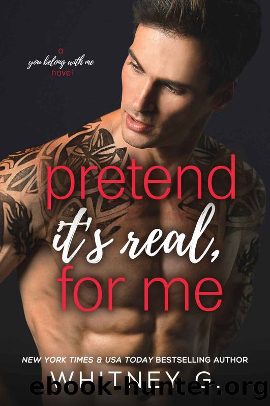 Pretend It's Real, for Me: A Fake Relationship Romance (You Belong with Me Book 2) by Whitney G