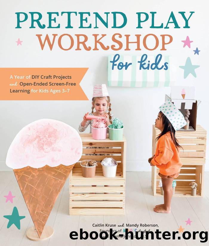 Pretend Play Workshop for Kids (for True Epub) by Caitlin Kruse Mandy Roberson and Emma Johnson