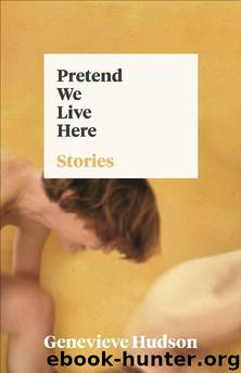 Pretend We Live Here by Genevieve Hudson