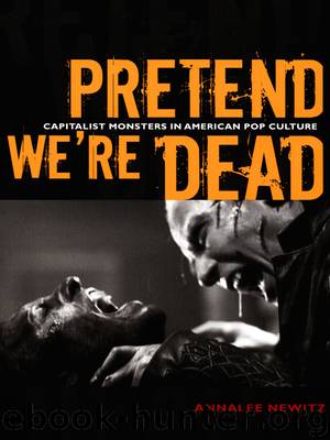 Pretend We’re Dead: Capitalist Monsters in American Pop Culture by Annalee Newitz