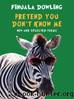Pretend You Dont Know Me New and Selected Poems by Finuala Dowling