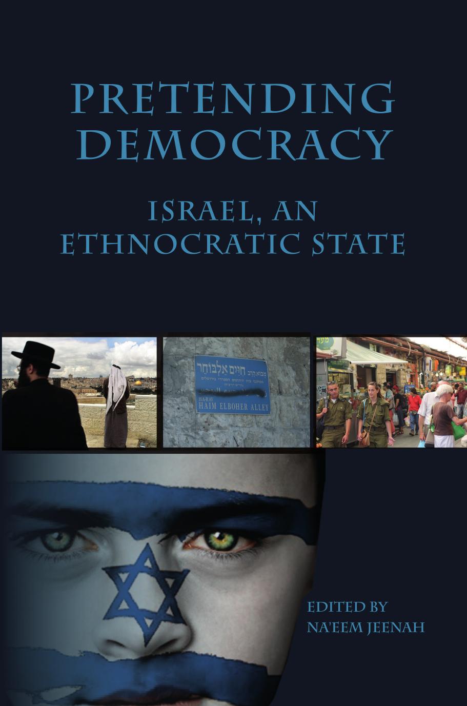 Pretending Democracy: Israel, and Ethnocratic State by Na'eem Jeenah
