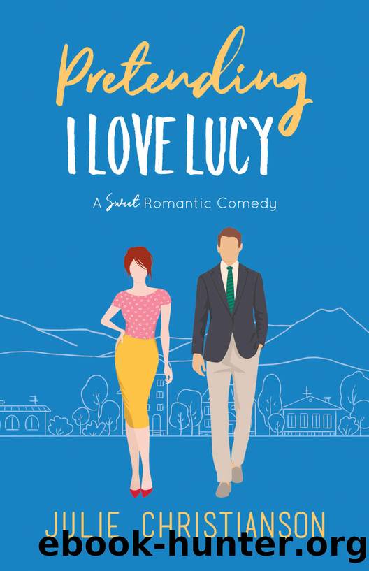 Pretending I Love Lucy: A Sweet Romantic Comedy (Apple Valley Love Stories Book 3) by Julie Christianson