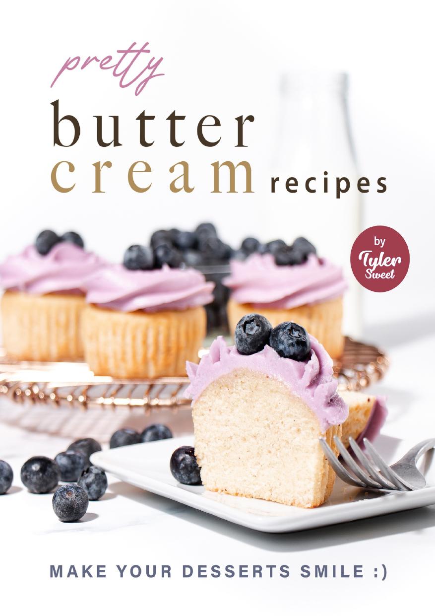 Pretty Buttercream Recipes: Make Your Desserts Smile :) by Sweet Tyler