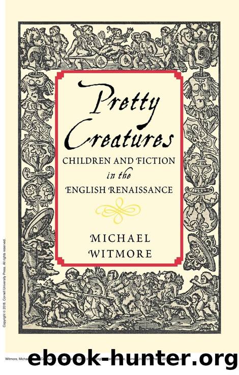Pretty Creatures : Children and Fiction in the English Renaissance by Michael Witmore