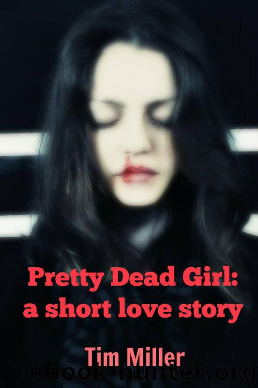 Pretty Dead Girl: A Short Love Story by Miller Tim