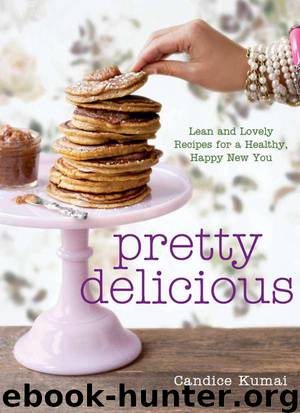 Pretty Delicious: Lean and Lovely Recipes for a Healthy, Happy New You by Kumai Candice