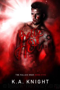 Pretty Hot (The Fallen Gods Book 5) by K.A Knight