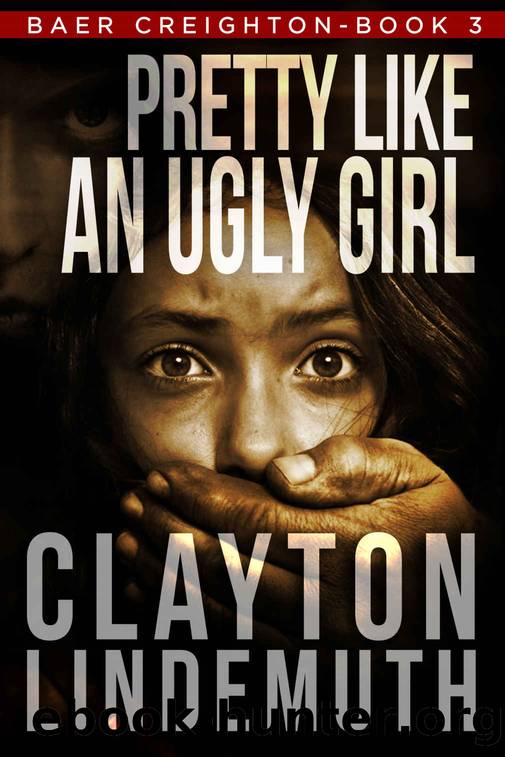 Pretty Like an Ugly Girl (Baer Creighton Book 3) by Clayton Lindemuth