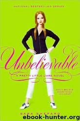 Pretty Little Liars 04 - Unbelievable by Sara Shepard
