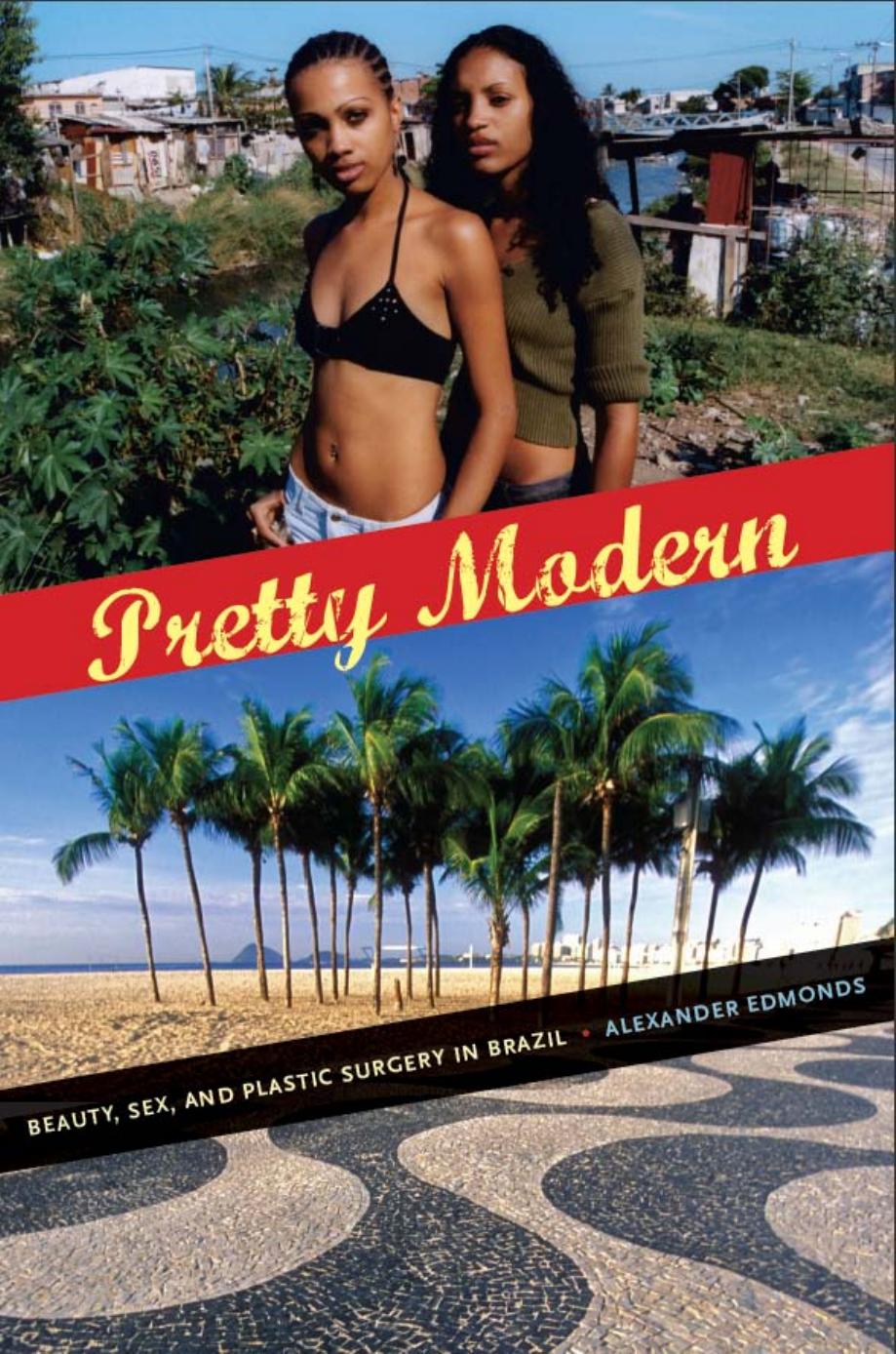 Pretty Modern: Beauty, Sex, and Plastic Surgery in Brazil (Repost) by Alexander Edmonds