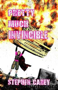 Pretty Much Invincible by Carey Stephen