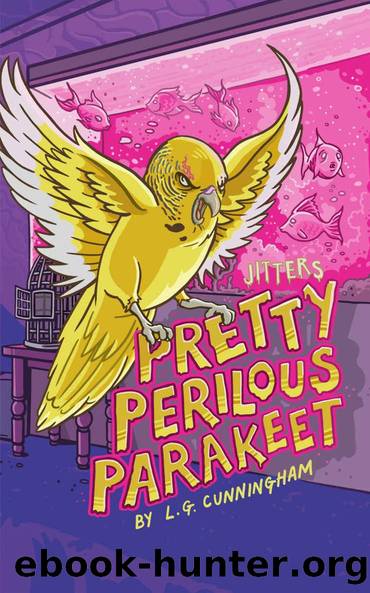 Pretty Perilous Parakeet (JITTERS Book 1) by L.G. Cunningham